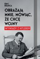 Ok�adka - Obra�aj� mnie, m�wi�c, �e chc� wojny. Wywiady z Hitlerem