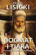 Okadka ksizki - Dogmat i tiara. Esej o upadku rzymskiego katolicyzmu