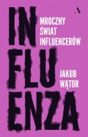Ok�adka - Influenza. Mroczny �wiat influencer�w