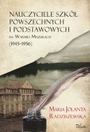 Ok�adka - Nauczyciele szk� powszechnych i podstawowych na Warmii i Mazurach (1945–1956)