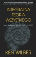 Ok�adka -  Integralna teoria wszystkiego. Wizja dla biznesu, polityki, nauki i duchowo�ci