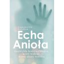 Okadka - Echa anioa. Niezwyka historia chopca, ktry widzia, mimo utraty wzroku