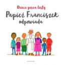Okadka - Dzieci pisz listy, Papie Franciszek odpowiada