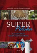 Okadka ksiki - Super Polska. Kalejdoskop niezwykych miejsc