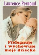 Okładka - Pielęgnuję i wychowuję moje dziecko