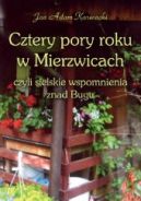 Ok�adka - Cztery pory roku w Mierzwicach czyli sielskie wspomnienia znad Bugu