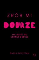 Ok�adka - Zr�b mi dobrze. Jak doj�� do udanego seksu