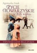 Okładka - Życie towarzyskie w XIX wieku . Wspaniałe czasy belle epoque