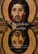 Okadka ksizki - Ortodoksja i herezje. Historia szukania prawdy w pierwszych wiekach Kocioa