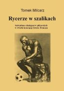 Ok�adka - Rycerze w szalikach. Subkultura chuligan�w pi�karskich w �wietle koncepcji Ericha Fromma