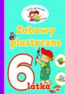 Okładka - Mali geniusze. Zabawy plastyczne 6 latka