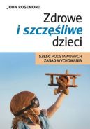 Ok�adka - Zdrowe i szcz�liwe dzieci. Sze�� podstawowych zasad wychowania