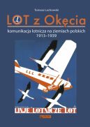 Okadka - LOT z Okcia. Komunikacja lotnicza na ziemiach polskich 1913-1939