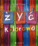 Okładka książki - Żyć kolorowo