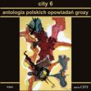 Ok�adka - City 6. Antologia polskich opowiada� grozy