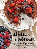 Okładka książki - Słodkie i zdrowe, czyli desery, które możesz jeść codziennie