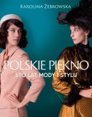 Okładka - Polskie piękno. Sto lat mody i stylu