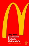 Okadka ksiki - Prawdziwa historia McDonalds. Wspomnienia zaoyciela