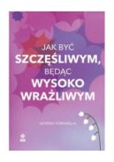 Ok�adka - Jak by� szcz�liwym, b�d�c wysoko wra�liwym