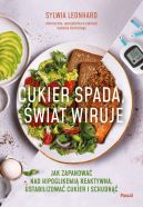 Ok�adka - Cukier spada, �wiat wiruje. Jak zapanowa� nad hipoglikemi� reaktywn�, ustabilizowa� cukier i schudn��