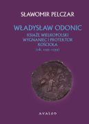 Ok�adka - W�adys�aw Odonic. Ksi��� wielkopolski, wygnaniec i protektor Ko�cio�a (ok. 1193-1239)