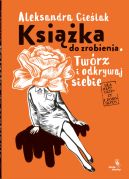 Okładka - Książka do zrobienia. Twórz i odkrywaj siebie