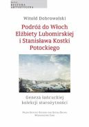 Okładka - Podróż do Włoch Elżbiety Lubomirskiej i Stanisława Kostki Potockiego. Geneza łańcuckiej kolekcji starożytności