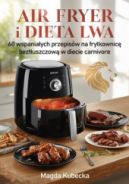 Ok�adka ksi�zki - Air fryer i Dieta Lwa. 60 wspania�ych przepis�w na frytkownic� bezt�uszczow� w diecie carnivore