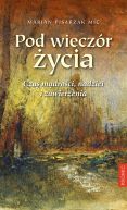 Ok�adka - Pod wiecz�r �ycia. Czas m�dro�ci, nadziei i zawierzenia