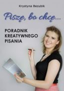 Okładka książki - Piszę, bo chcę... Poradnik kreatywnego pisania