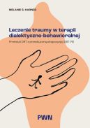 Ok�adka - Leczenie traumy w terapii dialektyczno-behawioralnej. Protok� DBT z przed�u�on� ekspozycj� (DBT PE)