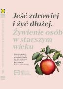 Okadka - Je zdrowiej i y duej. ywienie osb w starszym wieku.