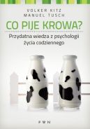 Ok�adka - Co pije krowa. Przydatna wiedza z psychologi �ycia codziennego