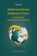 Okładka - Nadzór nad sektorem bankowym w Polsce w świetle zmian na globalnym rynku finansowym
