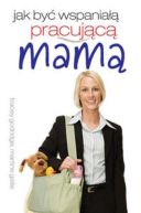 Ok�adka - Jak by� pracuj�c� mam�