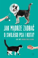Okadka ksiki - Jak mdrze zadba o swojego psa i kota?