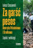 Ok�adka - Za gar�� pesos. Ameryka Po�udniowa i �rodkowa. Zapiski z w��cz�gi