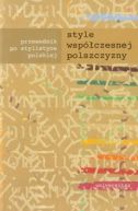 Okadka ksizki - Style wspczesnej polszczyzny. Przewodnik po stylistyce polskiej