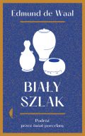 Ok�adka - Bia�y szlak. Podr� przez �wiat porcelany