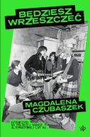 Ok�adka - B�dziesz wrzeszcze�. Dziewczyny na polskiej scenie alternatywnej lat 80