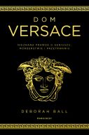 Okadka - Dom Versace. Nieznana prawda o geniuszu, morderstwie i przetrwaniu