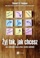 Ok�adka - �yj tak, jak chcesz. Jak z sukcesem ��czy� prac� z �yciem osobistym