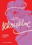 Okadka - Zadbaj o swoje ycie seksualne. Jak odkry, co nas krci w seksie
