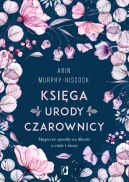 Okadka ksizki - Ksiga urody czarownicy. Magiczne sposoby na dbanie o ciao i dusz