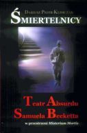 Okadka - miertelnicy. Teatr Absurdu samulea Becketta w przestrzeni Misterium Mortis