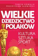 Okadka ksizki - Wielkie dziedzictwo Polakw. Kultura. Sztuka. Sport.