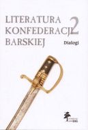 Ok�adka - Literatura Konfederacji Barskiej. Tom 2: Dialogi