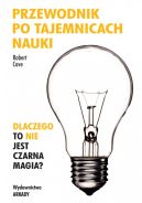 Ok�adka - Przewodnik po tajemnicach nauki. Dlaczego to nie jest czarna magia?