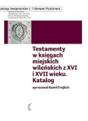 Okładka - Katalog testamentów w księgach miejskich wileńskich z XVI i XVII wieku. Tom 1