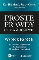 Okadka - Proste prawdy o przywdztwie. Workbook. Jak zbudowa przywdztwo suebne i zaufanie  52-tygodniowy plan dziaa